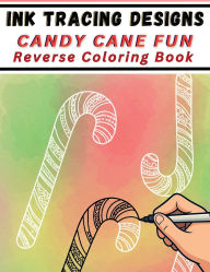 Title: Ink Tracing Designs - Candy Cane Fun Reverse Coloring Book: 25 Festive White Line Scenes on Watercolor Backgrounds - Stress Relief Cozy Winter Art for Pens, Markers & Calm Creativi, Author: Mindful Lines Press