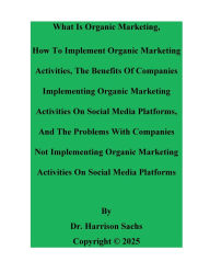 Title: What Is Organic Marketing And How To Implement Organic Marketing Activities, Author: Dr. Harrison Sachs