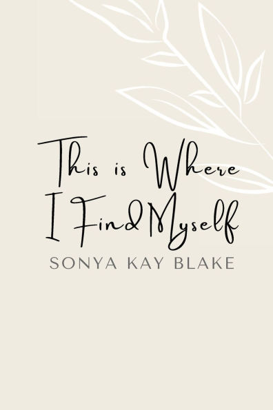 This Is Where I Find Myself: A Poetry Collection