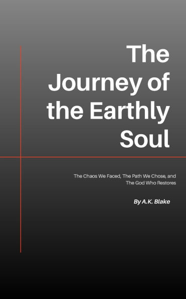 The Journey of the Earthly Soul: The Chaos We Faced, The Path We Chose, and The God Who Restores