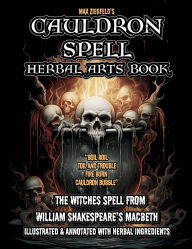 Title: The Cauldron Spell Herbal Arts & Coloring Book: Witch's spell from William Shakespeare's Macbeth illustrated & annotated with Herbal ingredients, Author: Max Ziegfeld