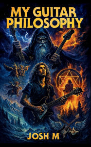 Title: My Guitar Philosophy, Author: Josh M