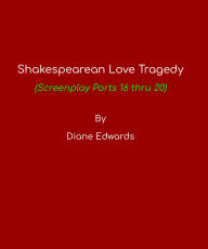 Title: Shakespearean Love Tragedy (Screenplay Parts 16 thru 20): Paperback Version, Author: Diane Edwards