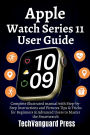 Apple Watch Series 11 User Guide: Complete illustrated manual with Step-by-Step Instructions and Pictures Tips & Tricks for Beginners & Advanced Users