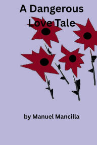Title: A dangerous love tale, Author: Manuel Mancilla