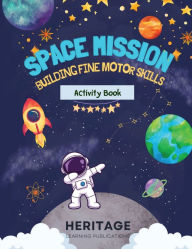 Title: SPACE MISSION: Building Fine Motor Skills:Kids Activity Book, Author: Heritage Learning