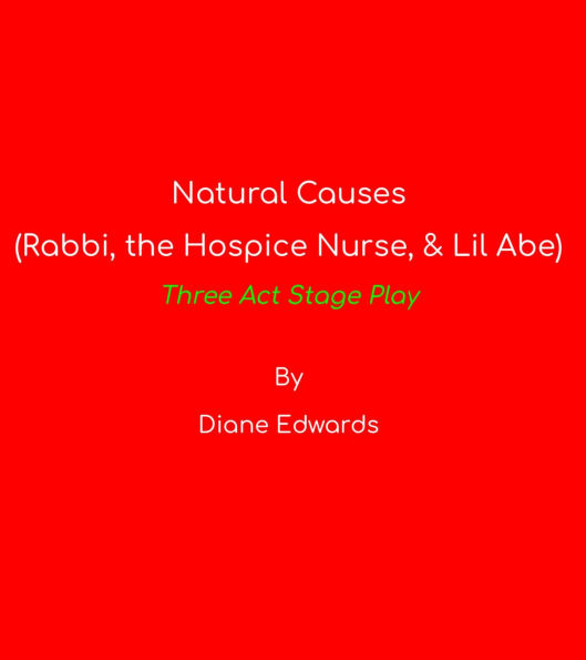 Natural Causes - Three Act Stage Play: Rabbi, the Hospice Nurse, & Lil Abe