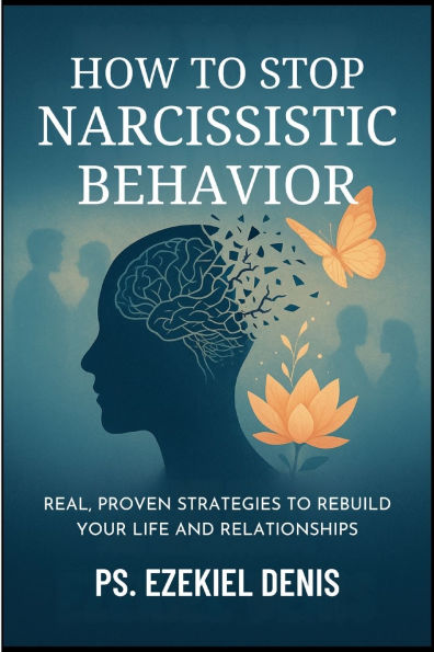 How to Stop Narcissistic Behavior: Real, Proven Strategies to Rebuild Your Life and Relationships