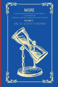 Title: More Everyday Inventions and Curious Contraptions: Everyday History's Strangest Innovations:, Author: David Scott Cooper Ph. D.