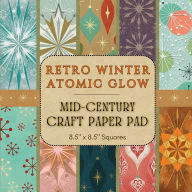 Title: Retro Winter Atomic Glow - Mid-Century Craft Paper Pad: 21 Double-Sided Sheets Featuring Vintage-Inspired Atomic Starbursts, Ornaments & Winter Motifs for Scrapbooking and Junk, Author: MCM Bookworks