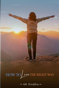 Title: How to Live the Right Way, Author: VK Sindhu
