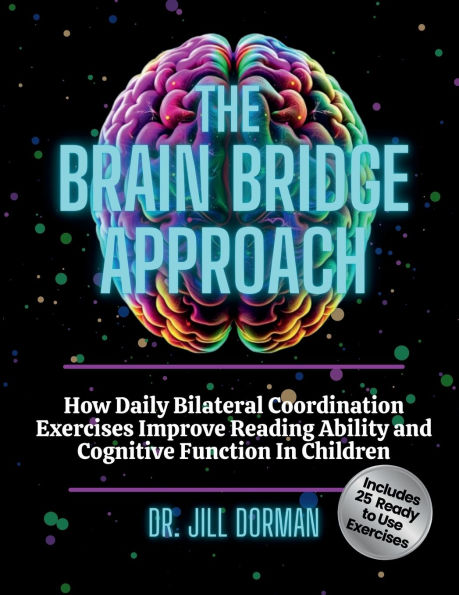 The Brain Bridge Approach: How Daily Bilateral Coordination Exercises Improve Reading Ability and Cognitive Function In Children