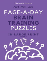 Title: Large Print Page-A-Day Brain Training Workout - Mixed Logic & Word Puzzles For Adults For April May June V.1: Train Your Brain Or Reduce Screen Time Before Bed, Author: Charmaine Cortinas