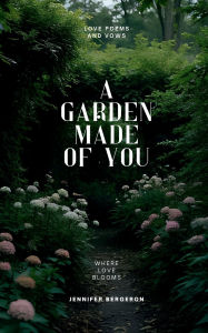 Title: A Garden Made of You, Author: Jennifer Bergeron