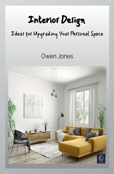 Interior Design: Ideas for Upgrading Your Personal Space