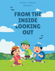 Title: From the inside, looking out, Author: Chance Goodrich