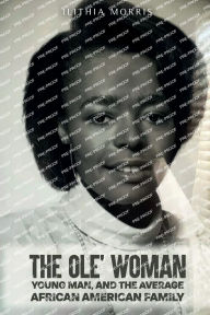 Title: The Ole' Woman, Young Man, and the Average Pan-African American Family, Author: Ilithia Morris