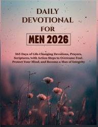 Title: DAILY DEVOTIONAL FOR MEN 2026: 365 Days of Life-Changing Devotions, Prayers, Scriptures, with Action Steps to Overcome Fear, and Protect your mind., Author: St. Nicholas Publication
