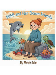 Title: MiMi And Her Ocean Friends, Author: John Clarke