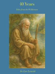 Title: 40 Years: Tales from the Wilderness, Author: Lee Leavitt