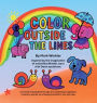 Color Outside the Lines: An Animal Coloring Book for Ages 4-9, Celebrating Imagination, Creativity, and the Joy of Seeing the World Your Own Way