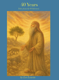 Title: 40 Years: Tales from the Wilderness, Author: Lee Leavitt