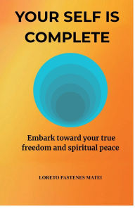 Title: Your Self is Complete: Embark toward your true freedom and spiritual peace, Author: Loreto  Pastenes Matei