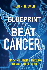 Title: Zinc: The Unsung Hero in Cancer Treatment:, Author: Robert H. Owen
