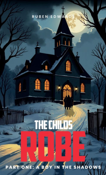 The Childs Robe Part One: A Boy in the Shadows: