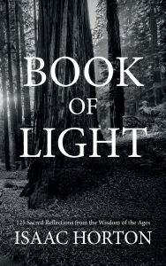 Title: Book of Light: Sacred Reflections From the Wisdom of the Ages, Author: Isaac Horton