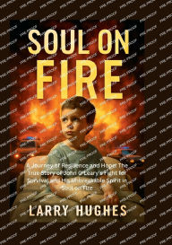 Title: SOUL ON FIRE: A Journey of Resilience and Hope: The True Story of John O'Leary's Fight for Survival and His Unbreakable Spirit in Soul, Author: Jenny Hughes
