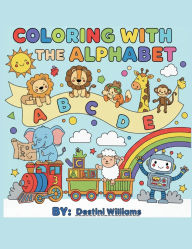 Title: Coloring with the Alphabet: The Tracing Coloring Book for Kids, Author: Destini Williams