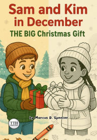 Title: Sam and Kim in December: The Big Christmas Gift:, Author: Marcus Spencer