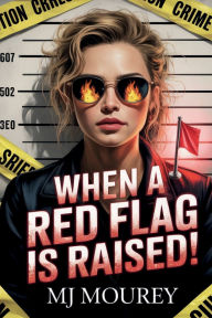 Title: When a Red Flag Is Raised!, Author: M J Mourey