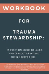 Title: Workbook for Trauma Stewardship: A Practical Guide to Laura van Dernoot Lipsky and Connie Burk's Book, Author: Finley Thorne