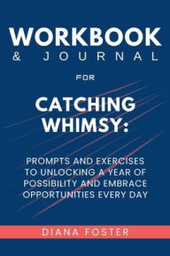Title: Workbook & Journal for Catching Whimsy: A Practical Guide to Bob Goff's Book, Author: Diana Foster