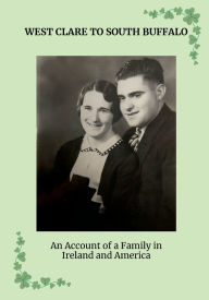 Title: WEST CLARE TO SOUTH BUFFALO An Account of a Family in Ireland and America, Author: Tom Lillis