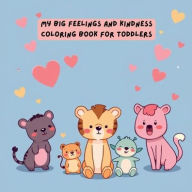 Title: My Big Feelings and Kindness Coloring Book for Toddlers: A Positive Affirmation and Emotions Coloring Book for Kids:, Author: Alyssa's Creative Boutique