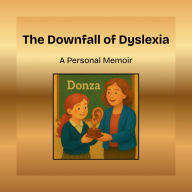 Title: The Downfall of Dyslexia: A Personal Memoir, Author: Mikayla Williams