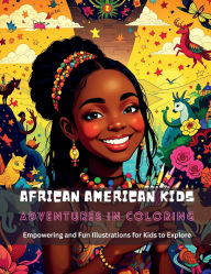Title: African American Kids Adventures in Coloring: Empowering and Fun Illustrations for Kids to Explore, Author: Bettina Thomas
