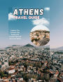 Athens Travel Guide: Explore The Ancient City Easily with Trusted Tips and Must-See Spots