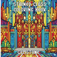 Title: Stained Glass Coloring Book Gemstones: Coloring Book for Adults With 50 Unique and Creative Designs Great for Fun Relaxation and Stress Relief, Author: Audrey Lynn