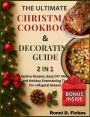 The Ultimate Christmas Cookbook and Decorating Guide: Festive Recipes, Easy DIY Ideas, and Holiday Entertaining Tips for a Magical Season