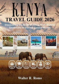 Title: KENYA TRAVEL GUIDE 2026: Discovering the Pride of Africa, from Endless Savannahs to Vibrant Coastal Shores, Author: Isaac Marcos