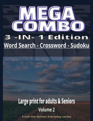 Title: MEGA COMBO 3-IN-1 PUZZLE BOOK . VOLUME 2: 150 Large Print Word Search, Crossword & Sudoku Puzzles for Adults & Seniors:Relax, Focus & Sharpen Your ... Relief, Brain Wellness & Screen-Free time, Author: Driven Everyday Living