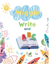 Title: Wiggle, Write and ABC: Tracing Fun for Little, Author: Ashton B. Little
