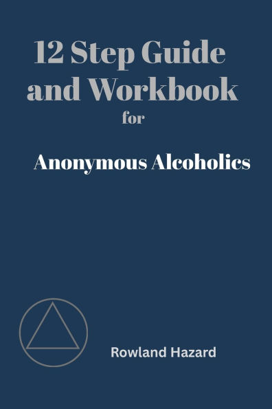 12 Step Guide & Workbook for Anonymous Alcoholics: A Companion to the AA Big Book