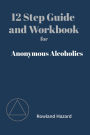 12 Step Guide & Workbook for Anonymous Alcoholics: A Companion to the AA Big Book