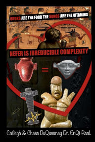 Title: Books are the Food Songs are the Vitamins: Nefer is Irreducible Complexity, Author: Cailiegh DuQuesnay