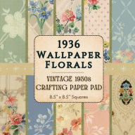 Title: 1936 Wallpaper Florals - Vintage 1930s Crafting Paper Pad - 8.5 x 8.5 Squares: 20 Double-Sided Historic Floral Designs with Archival Backings - Ideal for Scrapbooking, Journaling & Ephemera Crafts, Author: MCM Bookworks